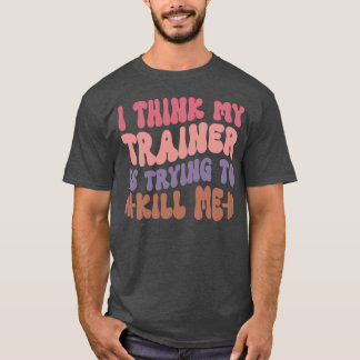 Camiseta Acho que Myrainer está tentando me matar Treino de