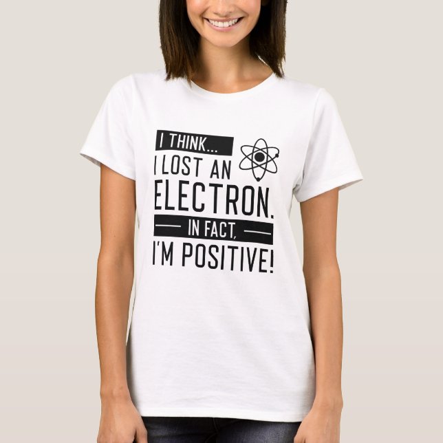 Camiseta Acho que perdi um eletrão, na verdade sou positivo (Frente)