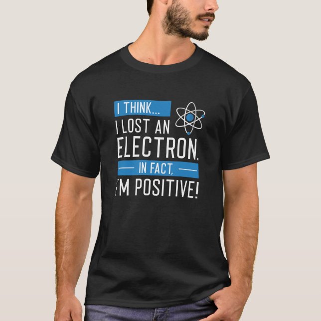 Camiseta Acho que perdi um eletrão, na verdade sou positivo (Frente)