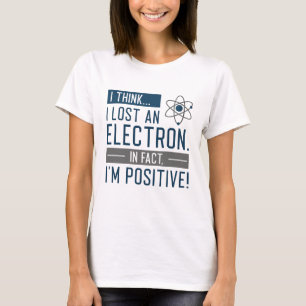 Camiseta Acho que perdi um eletrão, na verdade sou positivo