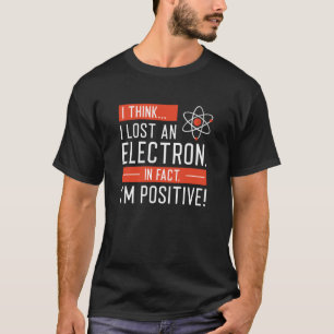 Camiseta Acho que perdi um eletrão, na verdade sou positivo