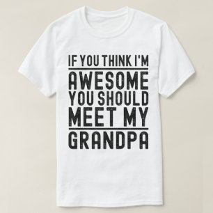 Camiseta Acho que sou incrível que deves conhecer o meu avô