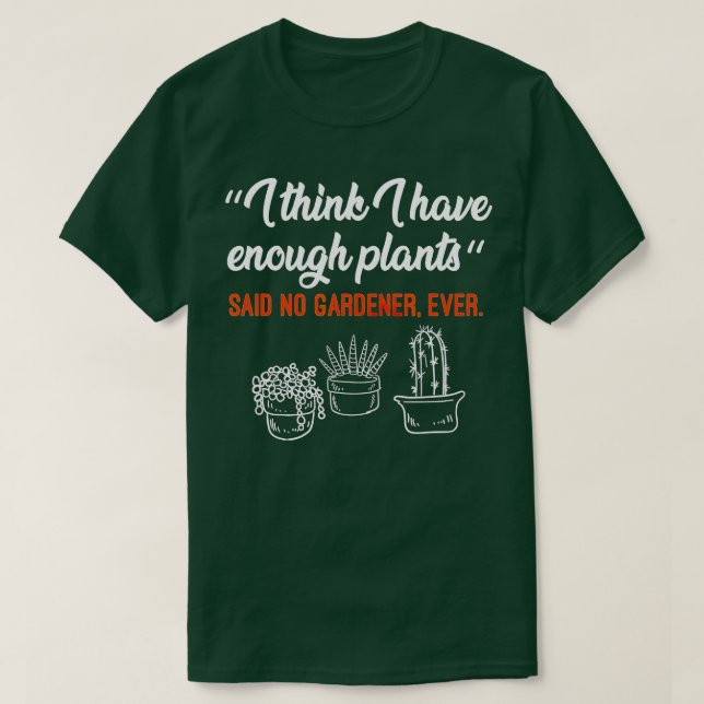 Camiseta Acho que tenho o suficiente de plantas, jardineiro (Frente do Design)