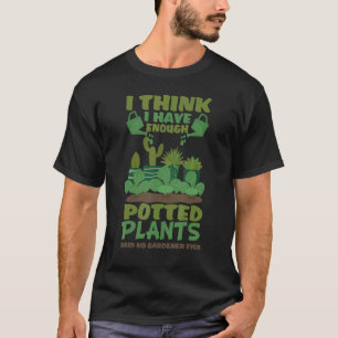 Camiseta Acho Que Tenho Plantas em Vasos Suficientes Disse