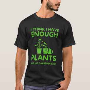 Camiseta Acho Que Tenho Plantas Suficientes Que Nunca Disse