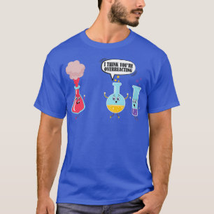 Camiseta Acho Que Você Está Exagerando Na Química Da Ciênci