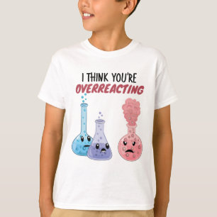 Camiseta Acho que você está exagerando - Química Engraçada