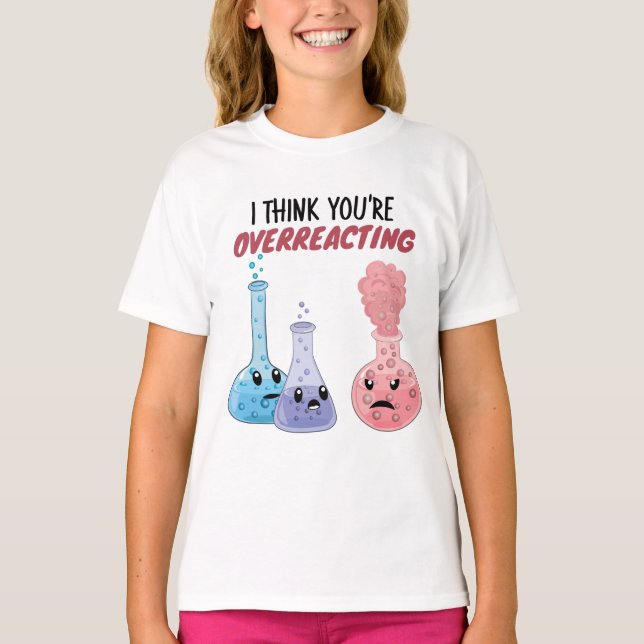 Camiseta Acho que você está exagerando - Química Engraçada (Frente)
