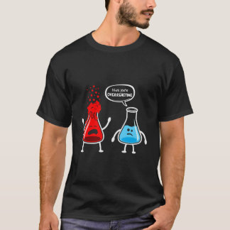 Camiseta Acho Que Você Está Exagerando - Química Engraçada 