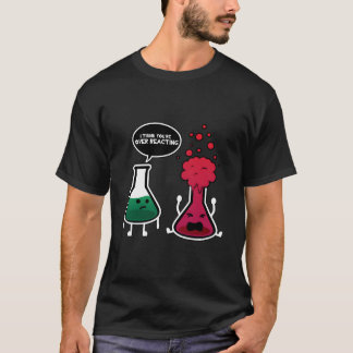 Camiseta Acho Que Você Está Reagindo Demais Química