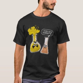 Camiseta Acho que Você Está Reagindo Mal Professor De Quími