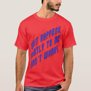 Camiseta Acontece principalmente comigo, então não se preoc
