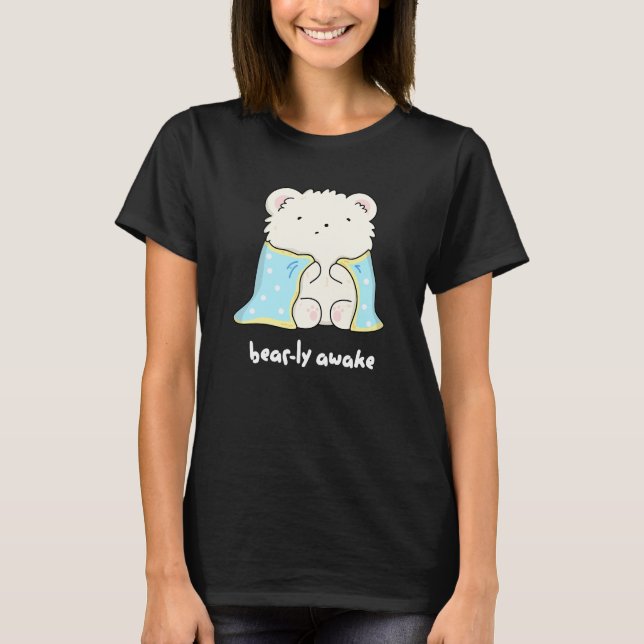 Camiseta Acorda Engraçado Urso Sonolento Pun Escuro BG (Frente)