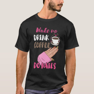 Camiseta Acordar Beber Café Do Unhas Nail Tech Manicurist