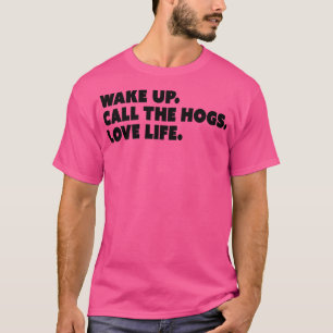 Camiseta Acordar para cima Chame as Hogs Love Life Tirt