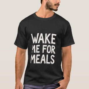Camiseta Acorde-me para Refeições Sono Cochilo Comida Comer