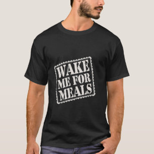Camiseta Acorde-me para Refeições Sono Cochilo Comida Comer