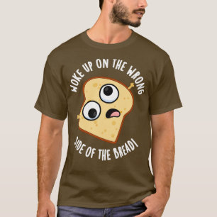 Camiseta Acordou Do Lado Errado Do Pão Engraçado.