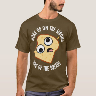 Camiseta Acordou Do Lado Errado Do Pão Engraçado.