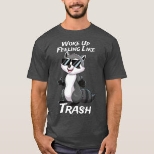 Camiseta Acordou Sentindo-Se Como O Lixo Do Raccoon