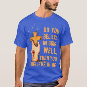 Camiseta Acredita Bem Em Deus, Então Acredita Em Mim?