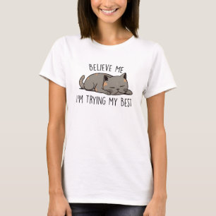 Camiseta Acredite em mim, estou tentando o meu melhor - gat