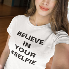 Camiseta Acredite Em Seu #Selfie Engraçado