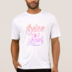 Camiseta Acredite em si mesmo - fortalecendo a inspiração d