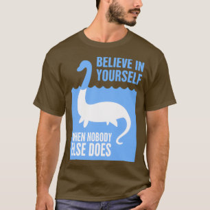 Camiseta Acredite em si mesmo Loch Ness MonsterTShirt