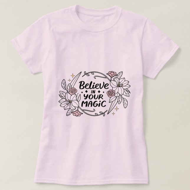 Camiseta Acredite em sua magia - Inspiração Floral (Frente do Design)