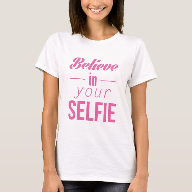 Camiseta Acredite Em Sua Selfie (Frente)