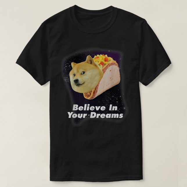 Camiseta Acredite No Seu Cachorro Sonha O Cachorro Do Taco  (Frente do Design)