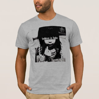 Camiseta Acredite no t-shirt do ódio