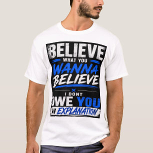 CAMISETA ACREDITE O QUE VOCÊ QUER ACREDITAR