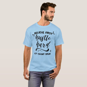 Camiseta Acredite Primeiro, Trabalhe Duro, Deixe o Talento