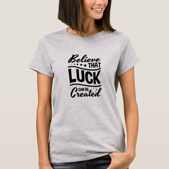 Camiseta Acredite que a Sorte Pode Ser Criada (Frente)