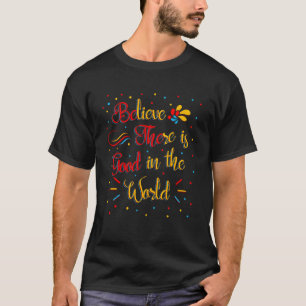 Camiseta Acredite Que Há Uma Coisa Boa No Mundo Inspiradora