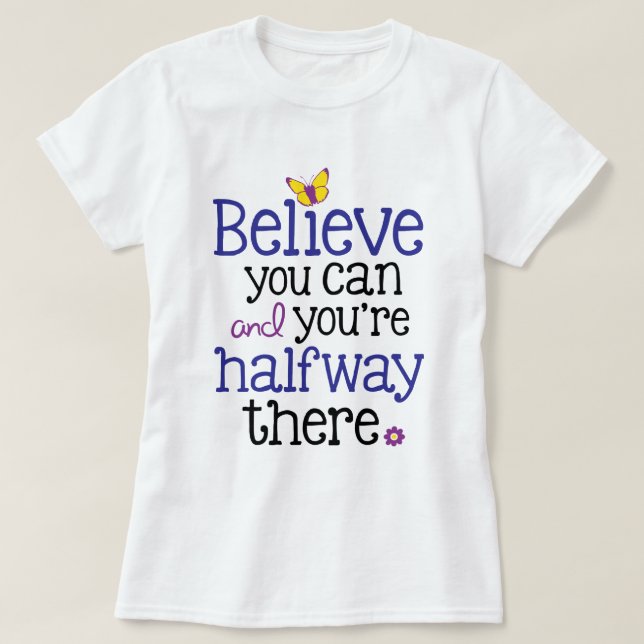 Camiseta Acredite que você pode e você é incompleto Tee lá (Frente do Design)