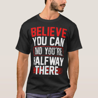 Camiseta Acredite Que Você Pode Metade Do Caminho Inspirado