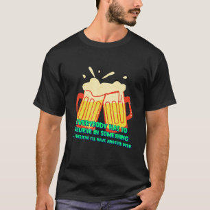 Camiseta Acredito que terei outro humor de cerveja dizendo