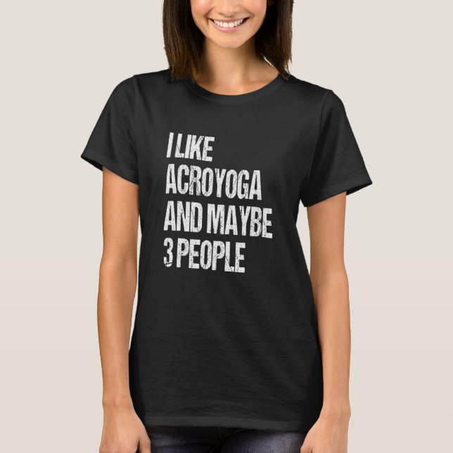 Camiseta Acro Yoga I Like Acroyoga And Maybe 3 People Acroy (Frente)