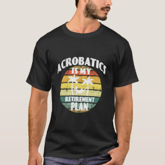 Camiseta Acrobacias É Meu Plano de Aposentadoria Acrobacias