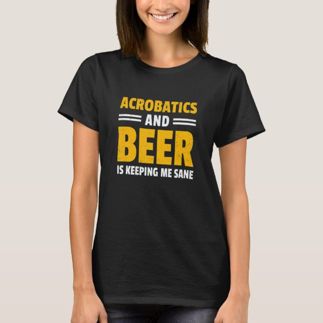 Camiseta Acrobatics And Beer Is Keeping Me Sane Acrobat Gym (Frente)