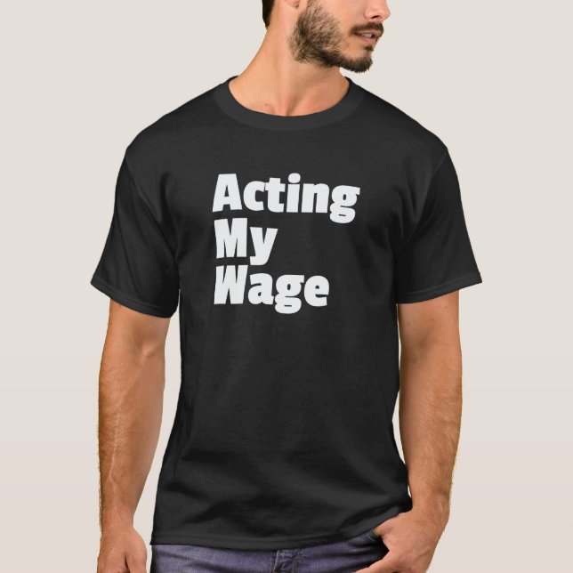 Camiseta Acting My Wage Quite Quitting Work Slowdown Fed Up (Frente)