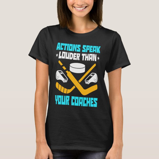 Camiseta Action Speak Louder Than Your Coaches Hockey Playe (Frente)