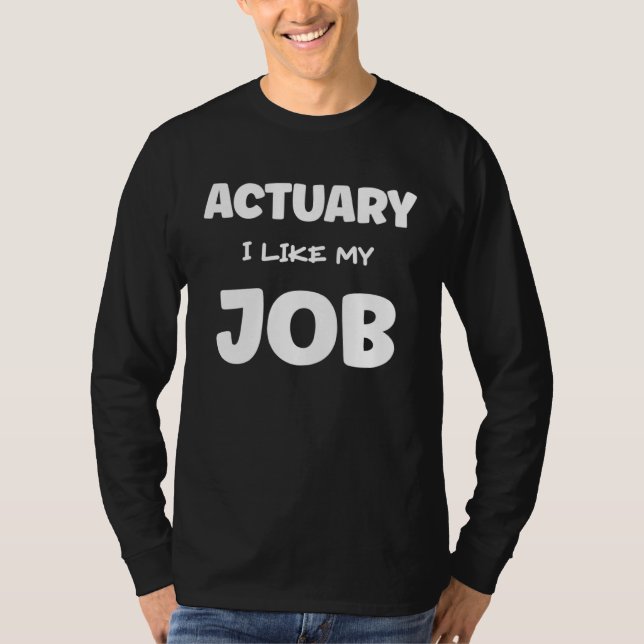 Camiseta Actuary I Like My Job Insurance Agent Protection (Frente)