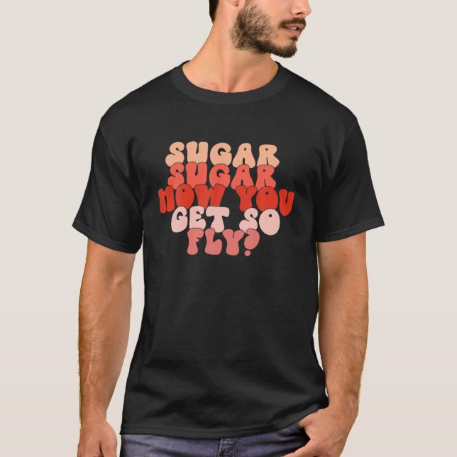 Camiseta Açúcar Como Você Fica Tão Engraçada Com O Dia Dos  (Frente)
