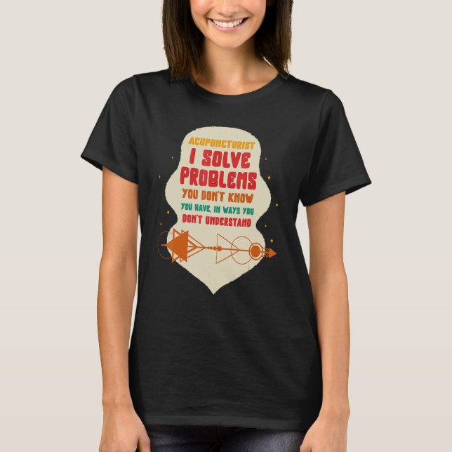 Camiseta Acupuncture Acupuncturist I Solve Problems Needle  (Frente)