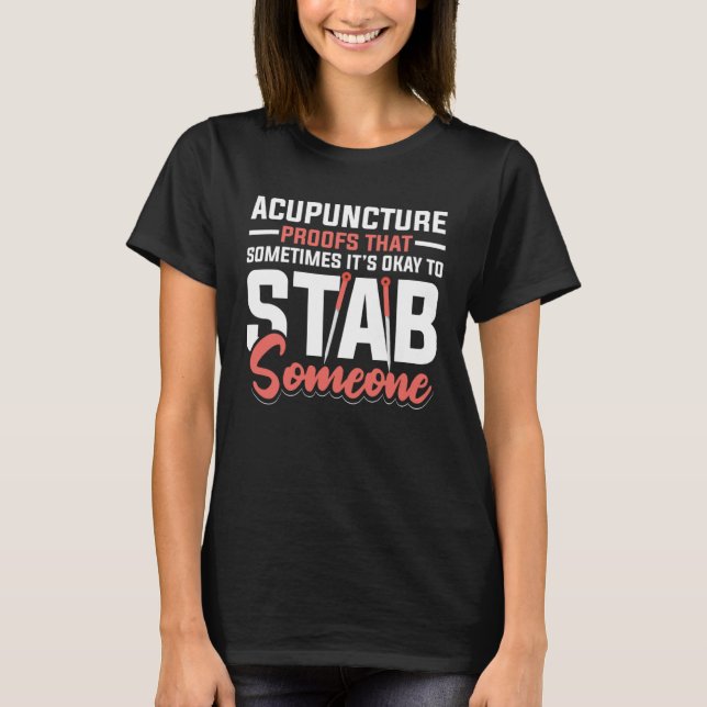 Camiseta Acupuncture Poofs That Sometimes It s Okay To Stab (Frente)