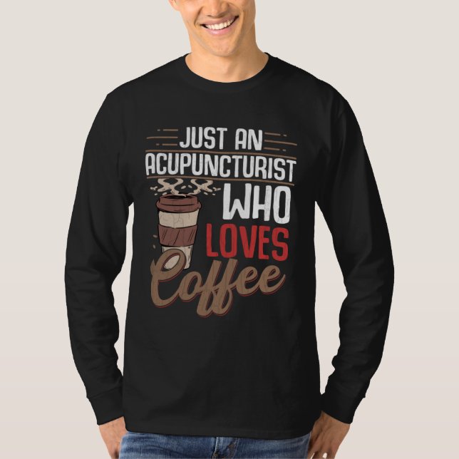 Camiseta Acupuncturist Who Loves Coffee  Acupuncture Graphi (Frente)